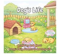 Dog's Life: A Cozy Bold & Easy Dog Life Coloring Book for Dog Lovers | For All Ages | A Stress Relief Coloring Book for Relaxation, Free Time