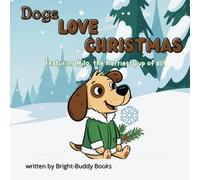 Dogs Love Christmas!: Featuring Milo, the Merriest Pup of All!