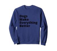 Dogs Make Everything Better Quote Sweatshirt