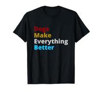 Dogs Make Everything Better Quote T-Shirt