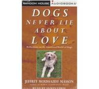 Dogs Never Lie About Love J. Moussaieff Masson (Auteur)