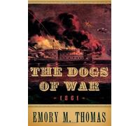 The Dogs of War: 1861 Emory M. Thomas Emory M Thomas (Auteur)