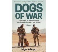 Dogs of War Guardians of the Battlefield: True Stories of Loyalty and Bravery - Nigel Allsopp - Big Sky Publishing - ebook (ePub) - Livre