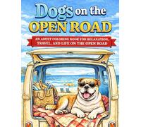 Dogs on the Open Road: An Adult Coloring Book for Relaxation, Travel, and Life on the Open Road