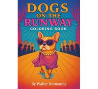 Dogs on the Runway: A fashion coloring book: 25 Cute and Funny Dogs in Costumes and Outfits for Kids Who Love Dogs, Fashion, and Coloring Fun
