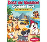 Dogs on Vacation Coloring Book: 50 Fun and Adorable Vacation-Themed Illustrations | Cute Cartoon Dogs at the Beach, Camping, Surfing, and More | Ages 4-8 | Gift for Boys and Girls | 8.5x11 inches