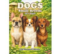 Dogs Small Breeds Left-Handed Edition: An Adult Coloring Book Featuring Realistic Small Dog Breeds with Clean Line Art for Relaxation and Creative Coloring
