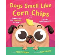 Dogs Smell Like Corn Chips 12 Animals that Smell Surprisingly Like Snacks (and 1 that Definitely Doesn't!) - Kellie Byrnes - Sourcebooks Explore - ebook (ePub) - Livre
