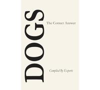 Dogs: The Correct Answer: A Definitive Ranking of Every Animal