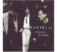Dogs - Three is a Crowd (UK Import)