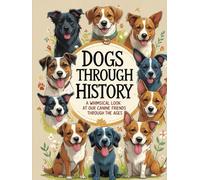 Dogs Through History: A whimsical Look at Our Canine Friends Through the Ages