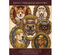 Dogs Through History: An Adult Coloring Book Featuring 6 Iconic Dog Breeds Dressed Through the Ages, from Ancient Rome to the Wild West