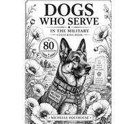 Dogs Who Serve: In the Military Colouring in Book