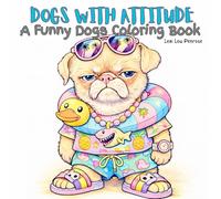 Dogs with Attitude: A Funny Dogs Coloring Book | The Perfect Gift for Dog Lovers: Hilarious Dogs with Oddball Charm and Unique Personality | Dogs ... Humor Coloring Book for Adults and Teens