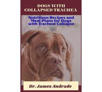 DOGS WITH COLLAPSED TRACHEA: Nutritious Recipes and Meal Plans for Dogs with Tracheal Collapse