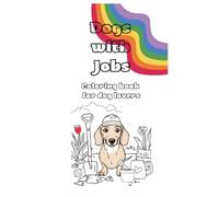 Dogs with Jobs: Coloring book for dog lovers