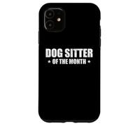 Dogsitter of The Month Appreciation Dogsitting Coque pour iPhone 11