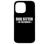 Dogsitter of The Month Appreciation Dogsitting Coque pour iPhone 14 Pro Max