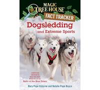 Dogsledding and Extreme Sports: A Nonfiction Companion to Magic Tree House Merlin Mission #26: Balto of the Blue Dawn