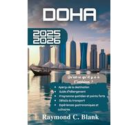 DOHA GUIDE DE VOYAGE 2025-2026: VOTRE COMPAGNON DE VOYAGE INDISPENSABLE DANS LA CAPITALE VIBRANTE DU QATAR