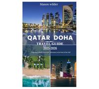 Doha Qatar Travel Guide 2025-2026: Exploring Culture, Luxury, and Adventure in the Pearl of the Gulf