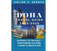 Doha Travel Guide 2025-2026:: Gateway to the Gulf - Discovering Culture, Luxury & Innovation