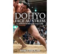 DOHYO: La méthode Sumo pour rester stable face au stress et au chaos moderne