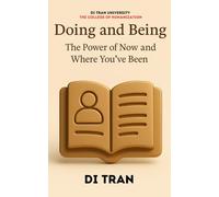 Doing and Being: The Power of Now and Where You’ve Been