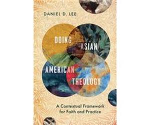 Doing Asian American Theology A Contextual Framework for Faith and Practice by Daniel D. Lee Daniel D. Lee (Auteur)