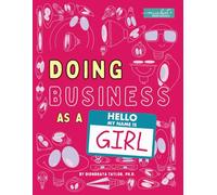 Doing Business As A Girl: A Guidebook to Go from Girl to CEO