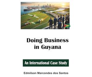 Doing Business in Guyana: An International Case Study