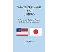 Doing Business in Japan: A Peek into Cultural Forces Defining Corporate Japan