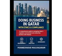 DOING BUSINESS IN QATAR WITH ETHICS & COMPLIANCE: A Practical Legal & Governance Guide for Investors, Entrepreneurs, and Professionals