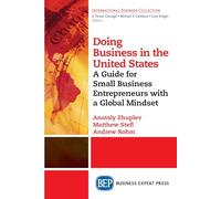 Doing Business in the United States: A Guide for Small Business Entrepreneurs With a Global Mindset