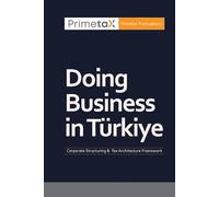 Doing Business in Türkiye: Corporate Structuring & Tax Architecture Framework