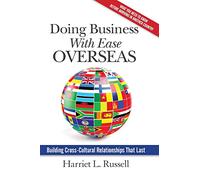 Doing Business with Ease Overseas: Building Cross-Cultural Relationships That Last
