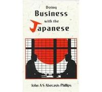 Doing Business With the Japanese John Andrew Stephen Abecasis-Phillips (Auteur)