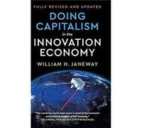 Doing Capitalism in the Innovation Economy by William H. Janeway Unknown (Auteur)
