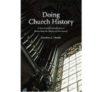Doing Church History: A User-Friendly Introduction to Researching the History of Christianity Heath, Gordon L. (Auteur)
