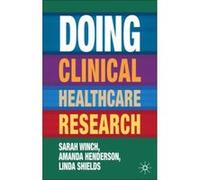 Doing Clinical Healthcare Research: A Survival Guide - [Version Originale] Sarah Winch, Amanda Henderson, Linda Shields (Auteur)