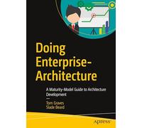 Doing Enterprise Architecture: A Maturity-Model Guide to Architecture Development