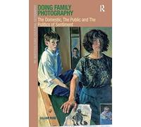 Doing Family Photography: The Domestic, The Public And The Politics Of Sentiment (Re-Materialising Cultural Geography)