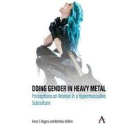 Doing Gender in Heavy Metal by Mathieu Deflem Anna S. Rogers Mathieu Deflem (Auteur)