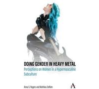 Doing Gender in Heavy Metal by Mathieu Deflem Anna S. Rogers Mathieu Deflem (Auteur)