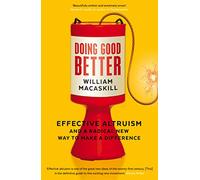 Doing Good Better: Effective Altruism and a Radical New Way to Make a Difference