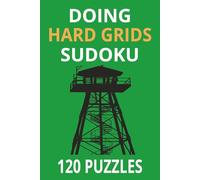 doing hard grids sudoku: maximum security puzzles: extreme cellblock grids for high-level solvers. Doing Time, solving grids hardcore sudoku for the inside.