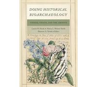 Doing Historical Bioarchaeology: Tissues, Traces, and the Archive