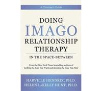 Doing Imago Relationship Therapy in the SpaceBetween by Helen LaKelly Hunt Hardcover Book Harville Hendrix Helen LaKelly Hunt (Auteur)