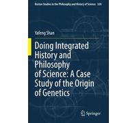 Doing Integrated History And Philosophy Of Science: A Case Study Of The Origin Of Genetics