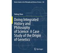 Doing Integrated History And Philosophy Of Science: A Case Study Of The Origin Of Genetics